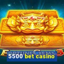 5500 bet casino